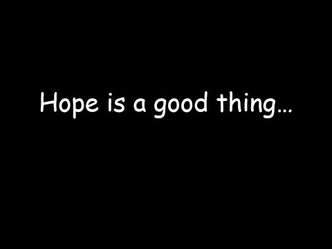 Hope is a Good Thing